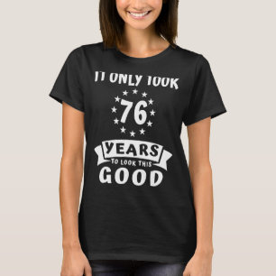 Camiseta Demorou Apenas 76 Anos Para Parecer Este Bom 76 Di