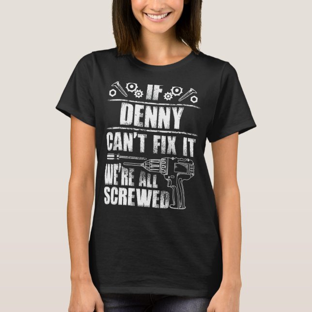 Camiseta DENNY Gift Name Fix It Engraçado Birthday Personal (Frente)