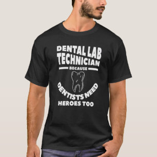 Camiseta Dental Lab Technician Porque Dentistas Precisam De
