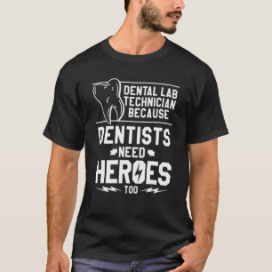 Camiseta Dental Lab Technician Porque Dentistas Precisam De