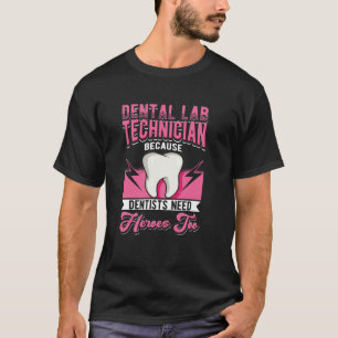 Camiseta Dental Lab Technician Porque Dentistas Precisam De