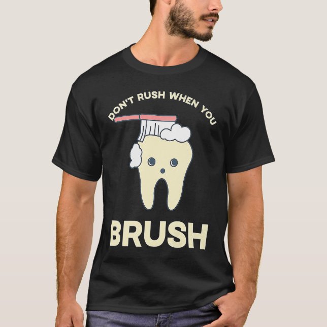 Camiseta DENTIST Don't rush when you brush  1 (Frente)