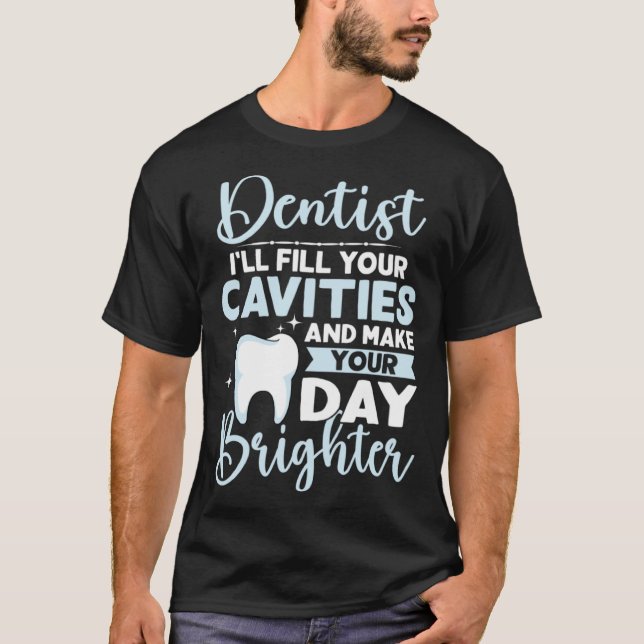 Camiseta Dentist I'll Fill Your Cavities And Make Your Day  (Frente)