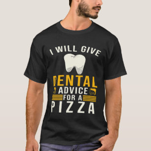 Camiseta Dentist Pizza Engraçado - Darei conselhos aos dent