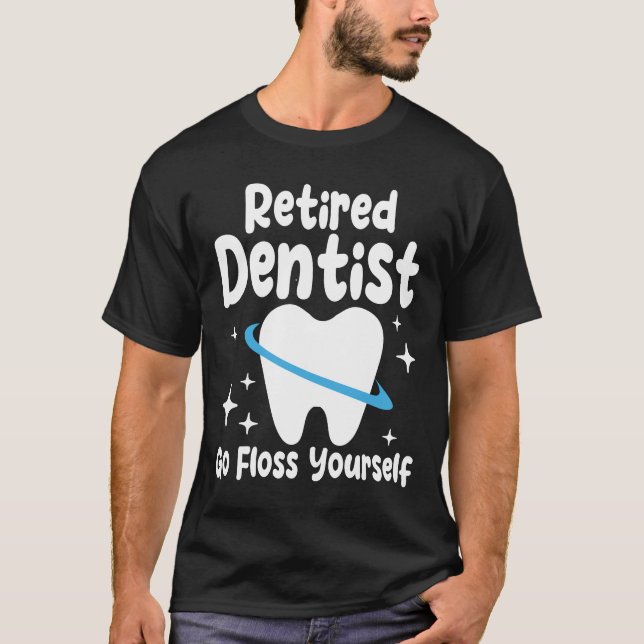 Camiseta Dentista Aposentado Vá Fofar Você Mesmo - Dentista (Frente)