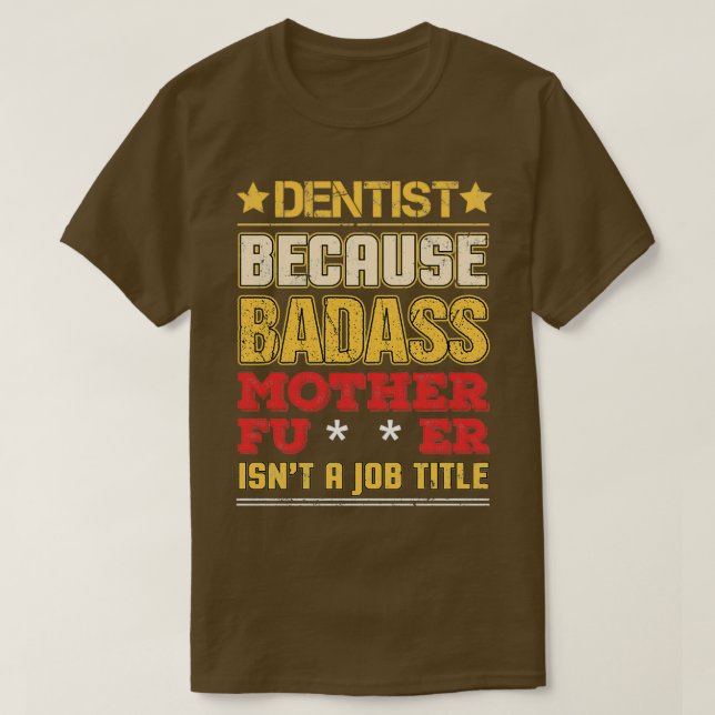 Camiseta Dentista Cargo Badass Engraçado Humor Legal Rel (Frente do Design)