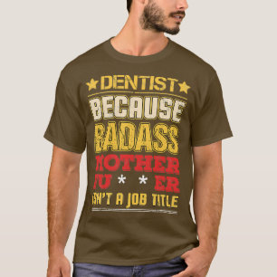 Camiseta Dentista Cargo Badass Engraçado Humor Legal Rel