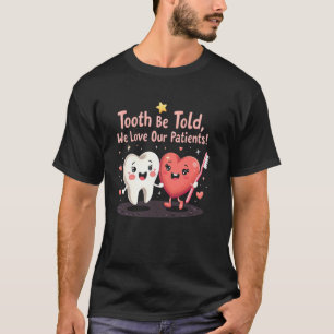 Camiseta Dentista Engraçado Dente a Ser Contado, Nós Amamos