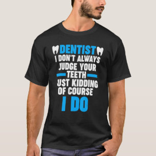 Camiseta dentista, nem sempre julgo seu dentista dentista