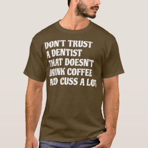 Camiseta Dentista Que Bebe Café Custa Muito 1