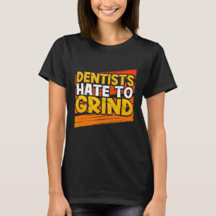 Camiseta Dentistas odeiam moer o assistente dentário engraç