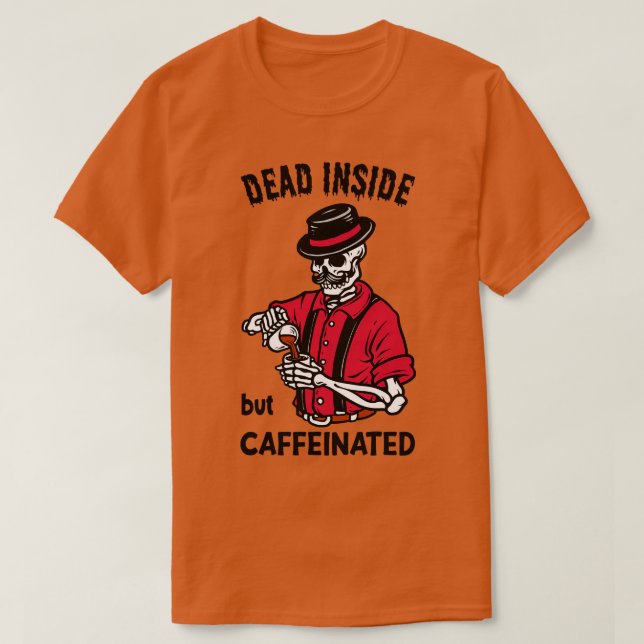 Camiseta Dentro morto, Mas Cafeinado Ou Funny S (Frente do Design)