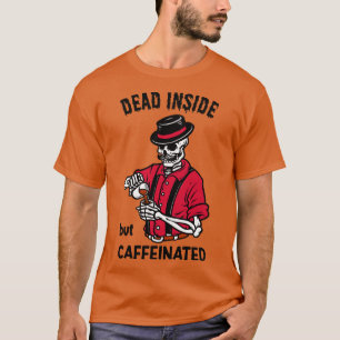 Camiseta Dentro morto, Mas Cafeinado Ou Funny S
