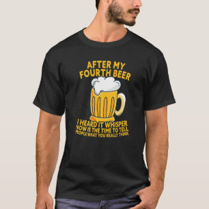Camiseta Depois Da Minha Quarta Cerveja Eu Ouvi Dizer O Que