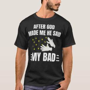 Camiseta Depois Que Deus Me Fez Ele Disse Meu Mau Ta Da Eng