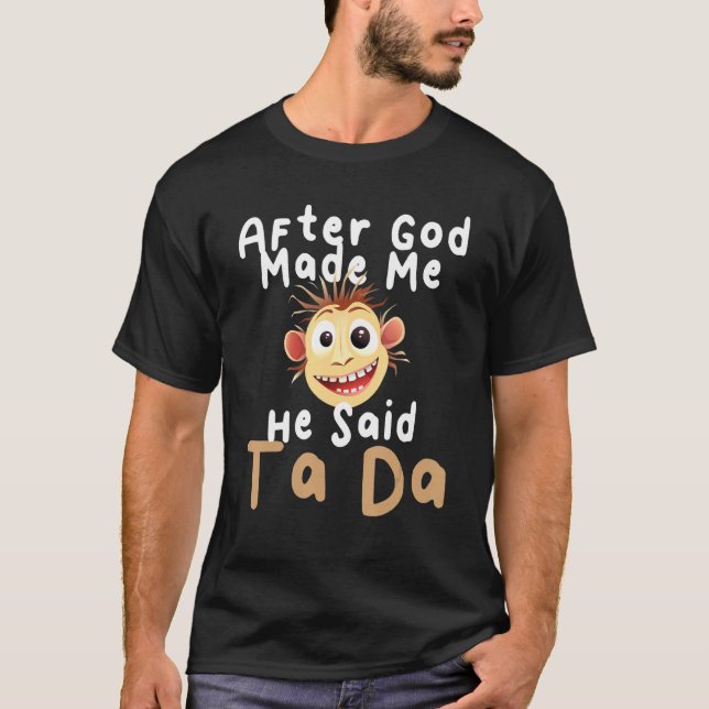 Camiseta Depois Que Deus Me Fez Ele Disse Que Era Da Piada  (Frente)