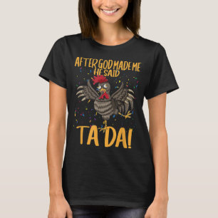 Camiseta Depois Que Deus Me Fez Ele Disse Que Ta Da Chicken