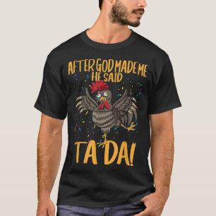 Camiseta Depois Que Deus Me Fez Ele Disse Que Ta Da Chicken