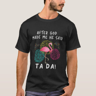 Camiseta Depois Que Deus Me Fez Ele Disse Que Ta Da Engraç
