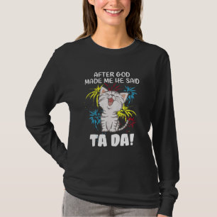 Camiseta Depois Que Deus Me Fez Ele Disse Ta Da - Gato Cris