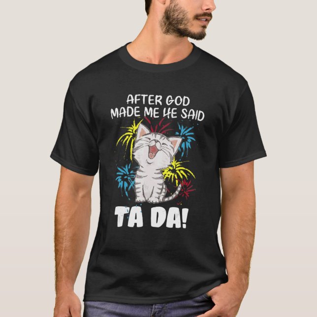Camiseta Depois Que Deus Me Fez Ele Disse Ta Da - Gato Cris (Frente)