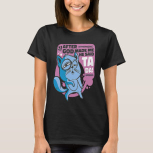 Camiseta Depois que Deus Me Fez Ele Disse Tada Gato