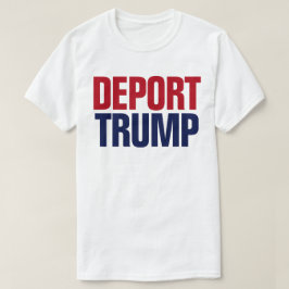 Camiseta Deportar Trump - Anti Presidente Trump