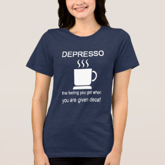 Camiseta Depresso: The Feeling You Get When Given Decaf