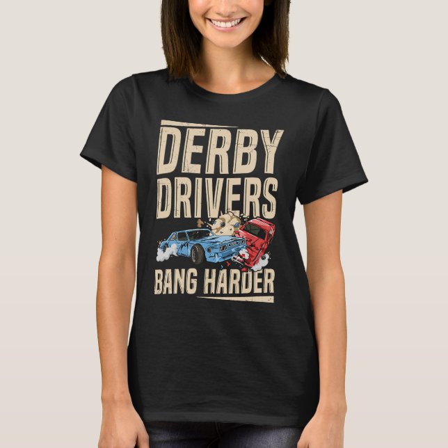 Camiseta Derby Drivers bang harder for a Demo Derby Driver (Frente)