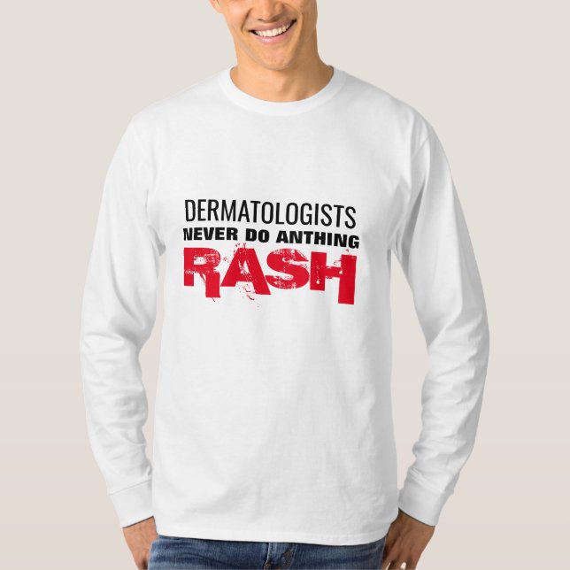 Camiseta dermatologista nunca faz nada que irrite o médico. (Frente)