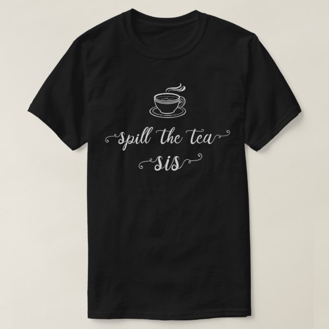 Camiseta Derramar O Presente Do Tea Sis Engraçado Gossip (Frente do Design)