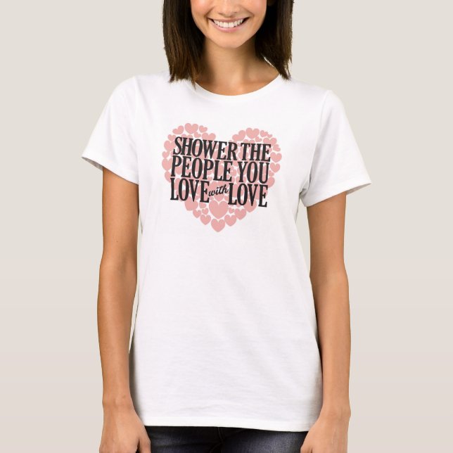 CAMISETA DERRAME AMOR SOBRE AS PESSOAS QUE VOCÊ AMA (Frente)
