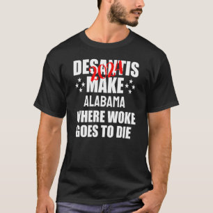 Camiseta DeSantis 2024 Faz com que Woke morra no Alabama