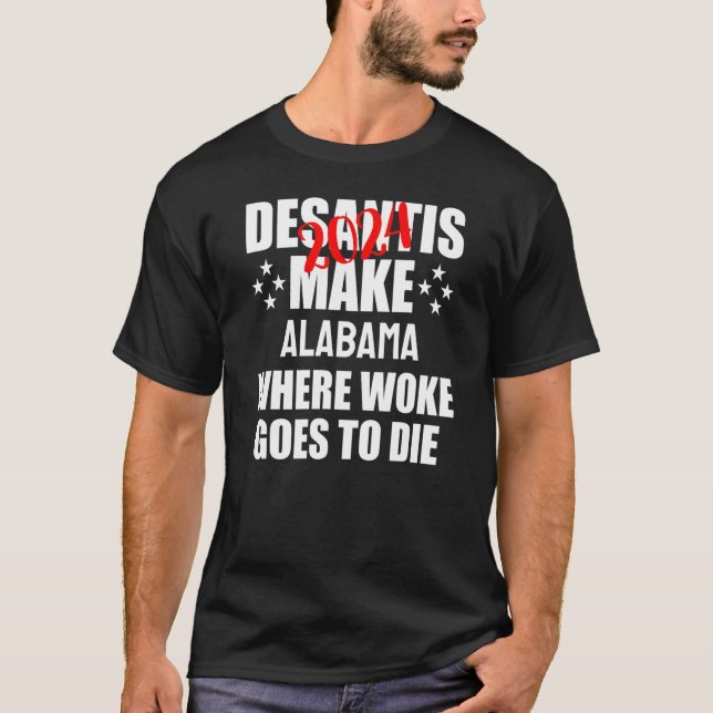 Camiseta DeSantis 2024 Faz com que Woke morra no Alabama (Frente)