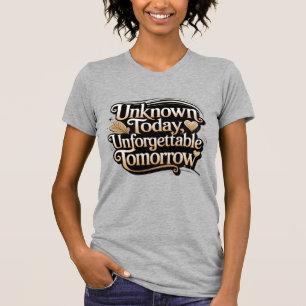 Camiseta Desconhecido Hoje, Inesquecível Amanhã