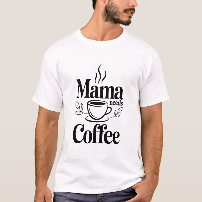 Camiseta (Descriptive): Mama Needs Coffee Moderno Tipografi (Frente)