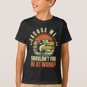 Camiseta Desculpa Engraçada de Pesca Você Não Deveria Estar