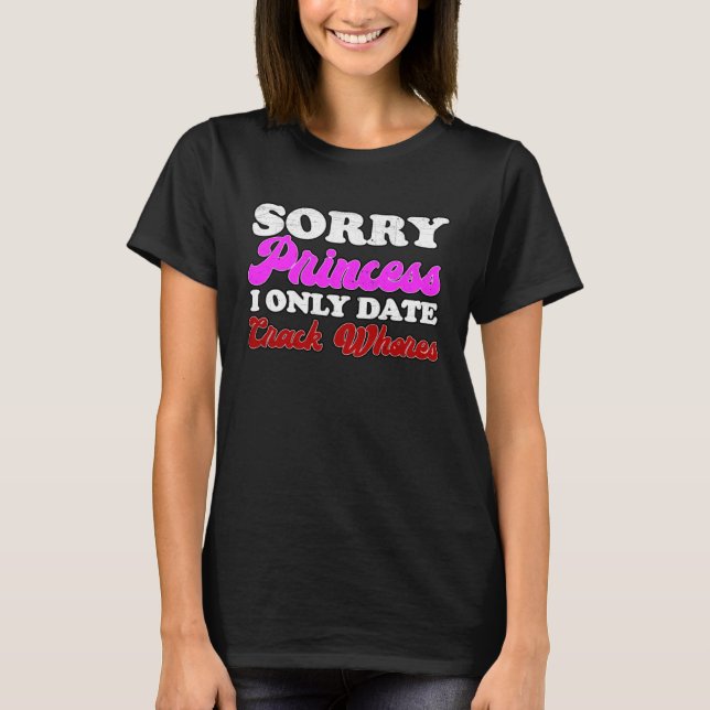 Camiseta DESCULPE A Princesa... SÓ DATE prostitutas. (Frente)
