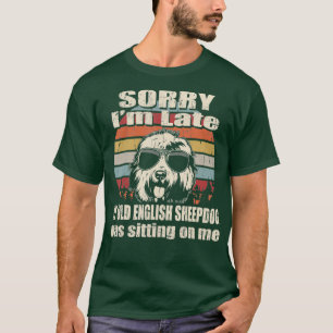 Camiseta Desculpe, Atrasei Meu Antigo Cão De Ovelha Inglê