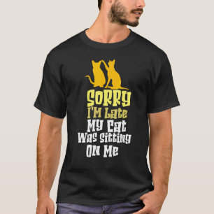 Camiseta Desculpe, Atrasei Meu Gato Estava Sentado Em Mim H