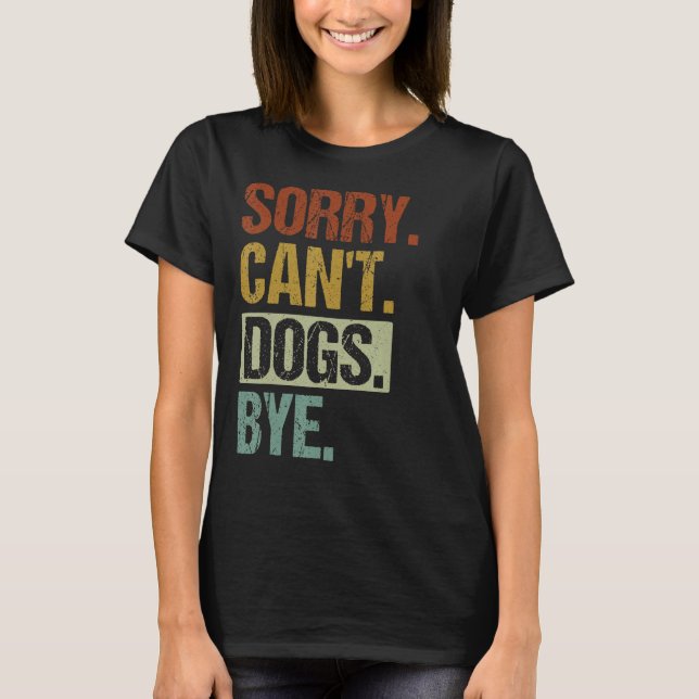 Camiseta Desculpe, Cachorros, tchau, tchau. (Frente)