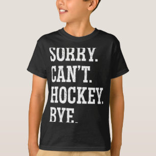 Camiseta Desculpe, Can#39;t Hockey Play