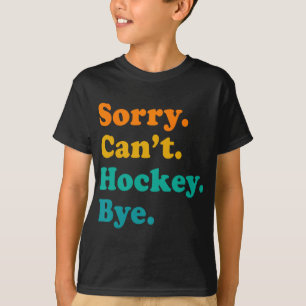 Camiseta Desculpe, Can#39;t Hockey Play