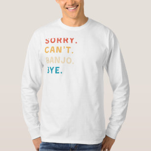 Camiseta Desculpe, Cant Banjo Bye   Tee de Músico Engraçado