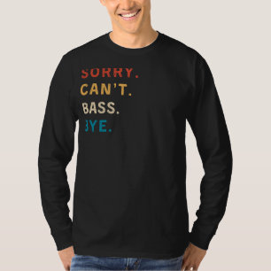 Camiseta Desculpe, Cant Bass Bye Tee de Músico Engraçado