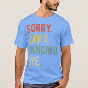 Camiseta Desculpe, Cant Dancing Bye II