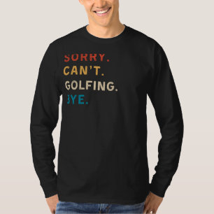 Camiseta Desculpe, Cant Golfing Bye Teto de Golfe Engraça