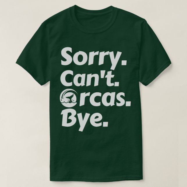 Camiseta Desculpe, Cant Orcas Bye (Frente do Design)