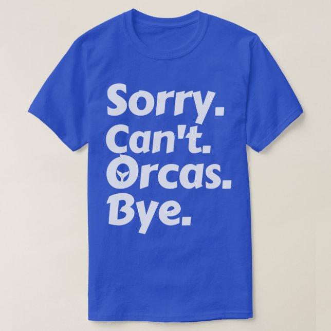 Camiseta Desculpe Cant Orcas Bye (Frente do Design)