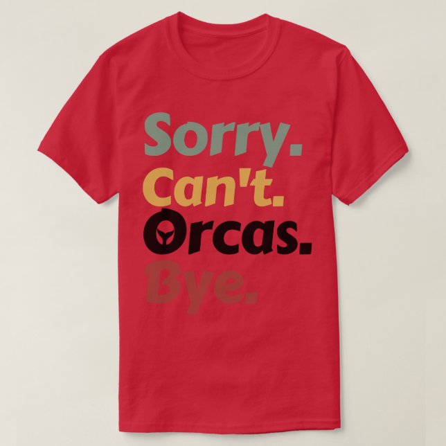 Camiseta Desculpe Cant Orcas Bye 15 (Frente do Design)